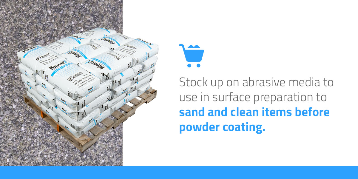 Stock up on abrasive media to sand and clean items before powder coating