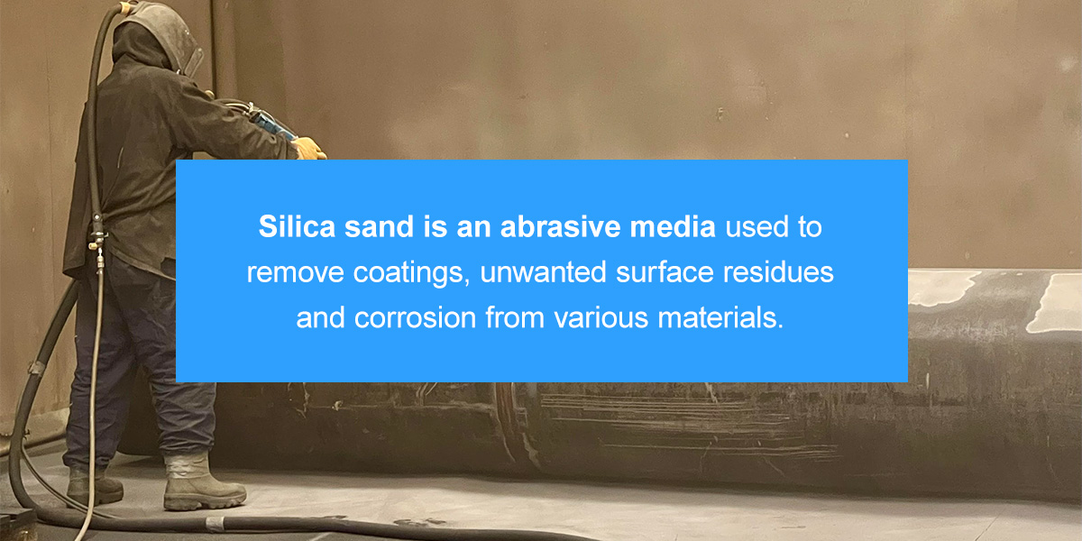 Silica sand is an abrasive media used to remove coatings, unwanted surface residues and corrosion from various materials