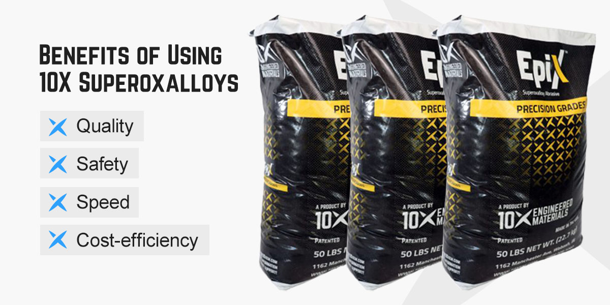 Benefits of using 10X Superoxalloys include: quality, safety, speed, and cost-efficiency