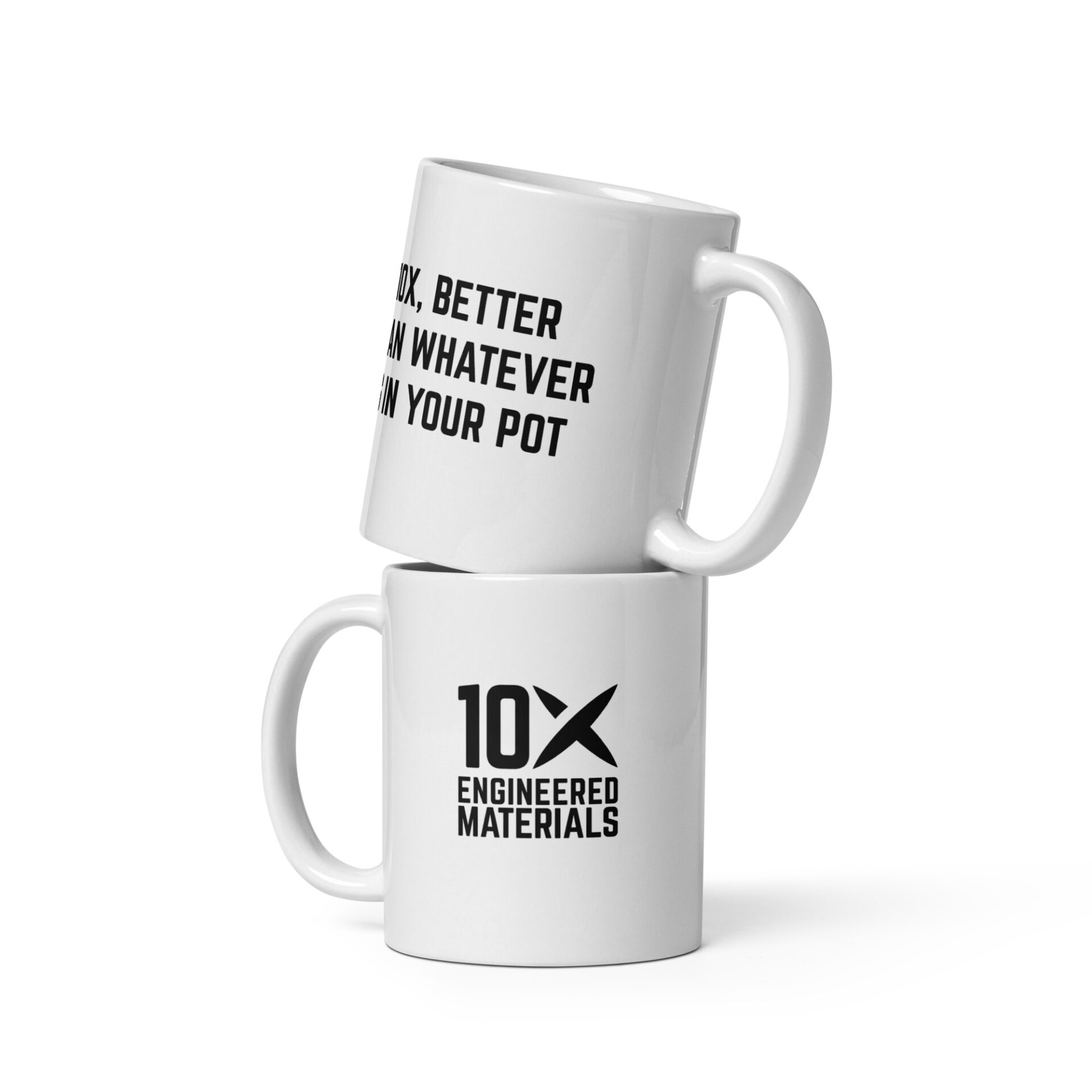 two mugs are stacked on top of each other and one says "10X Engineered Materials" the back of the other says "better than whatever is in your pot"