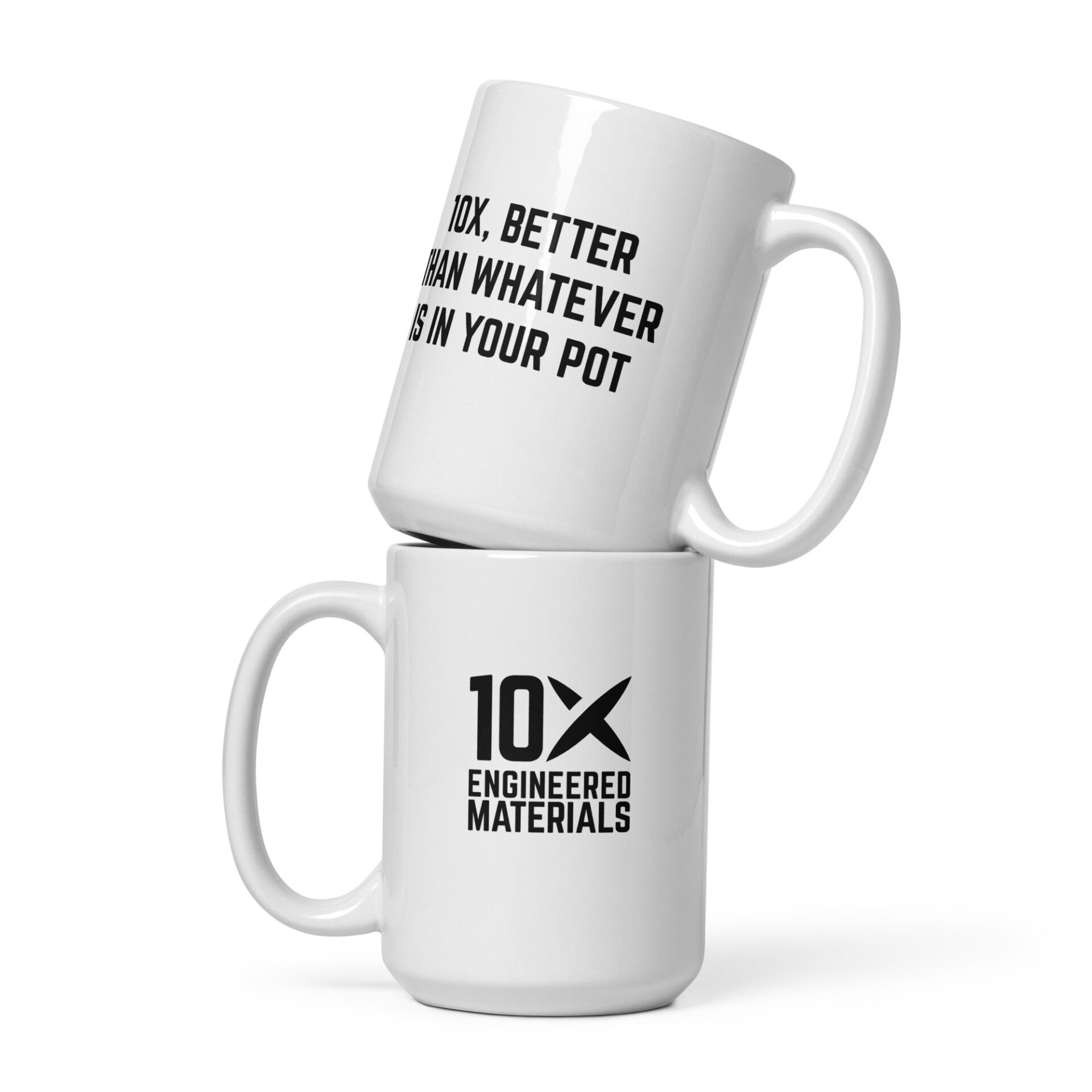 two mugs are stacked on top of each other and one says "10X Engineered Materials" the back of the other says "better than whatever is in your pot"